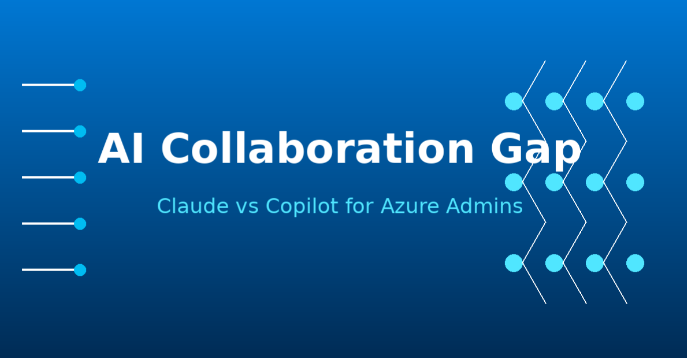The AI Collaboration Gap: What Azure Admins Need to Know About Claude vs Copilot