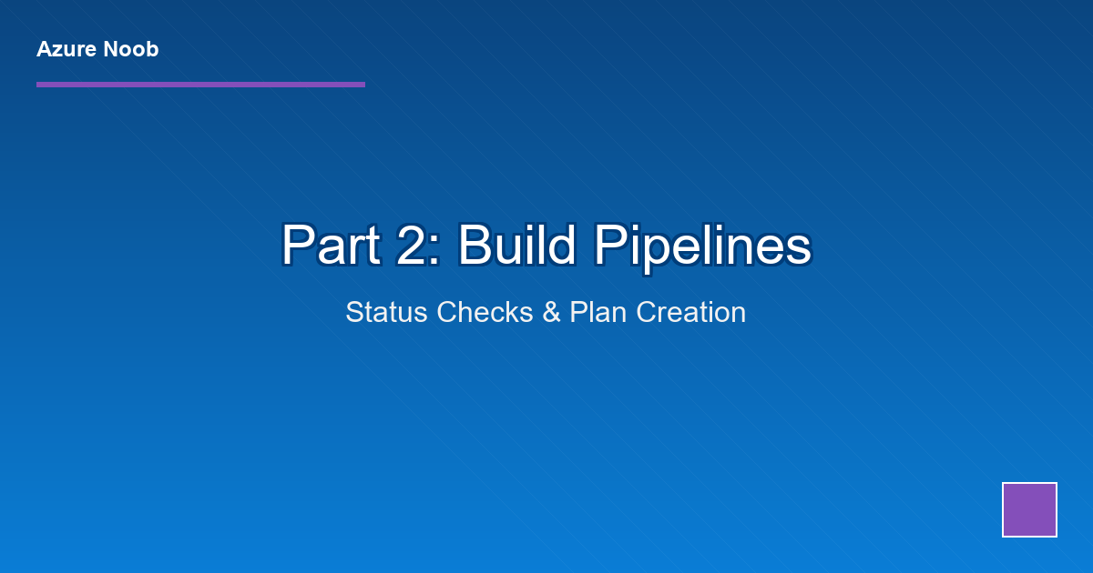 Terraform + Azure DevOps CI/CD: Part 2 - Build Pipelines (Status Check & Plan)