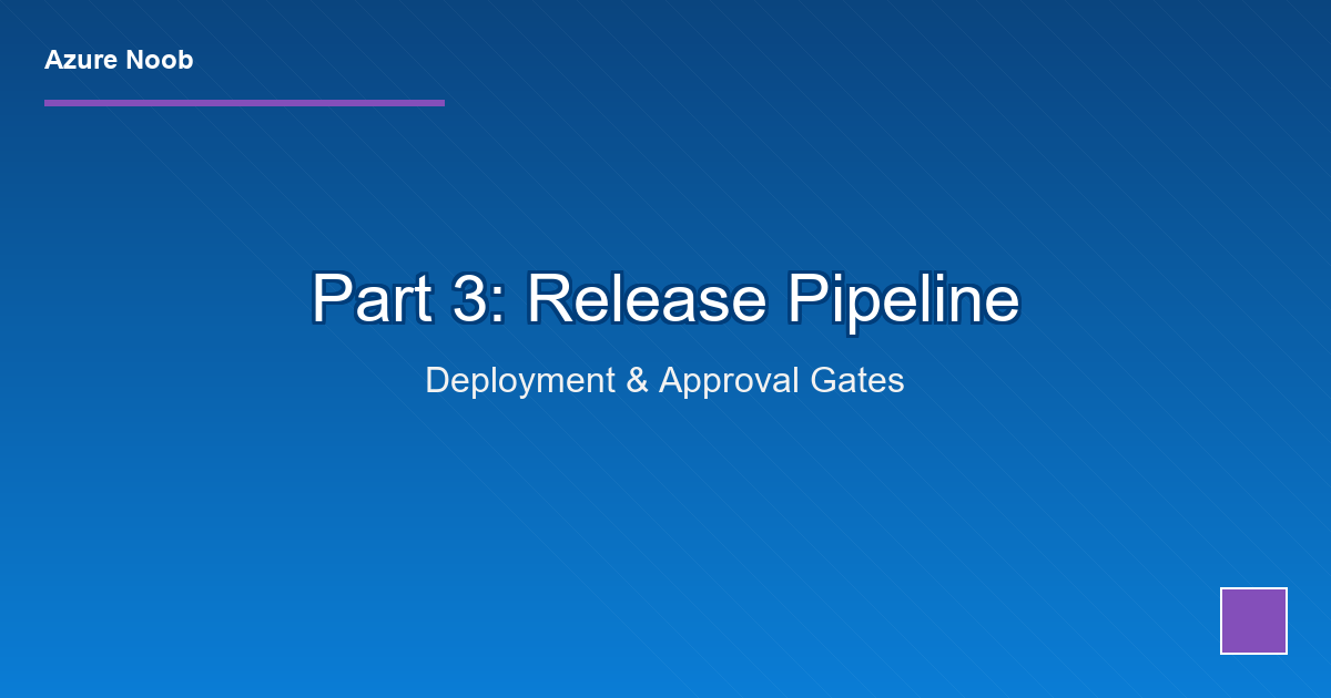 Terraform + Azure DevOps CI/CD: Part 3 - Release Pipeline & Approval Gates