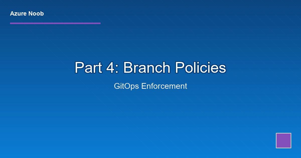 Terraform + Azure DevOps CI/CD: Part 4 - Branch Policies & Pull Request Automation