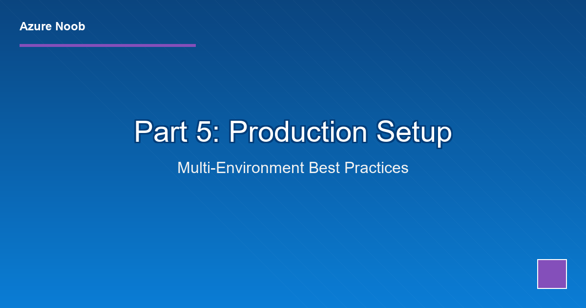 Terraform + Azure DevOps CI/CD: Part 5 - Production Best Practices & Multi-Environment Setup